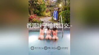 长相甜美长裙妹子，学生制服摸逼口交后入性感大屁股