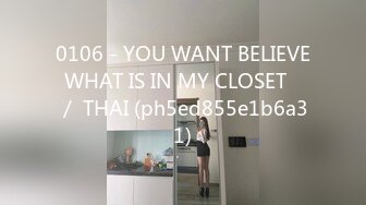 0106 - YOU WANT BELIEVE WHAT IS IN MY CLOSET​ ／ THAI (ph5ed855e1b6a31)