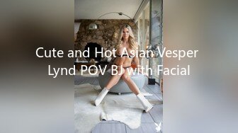 Cute and Hot Asian Vesper Lynd POV BJ with Facial